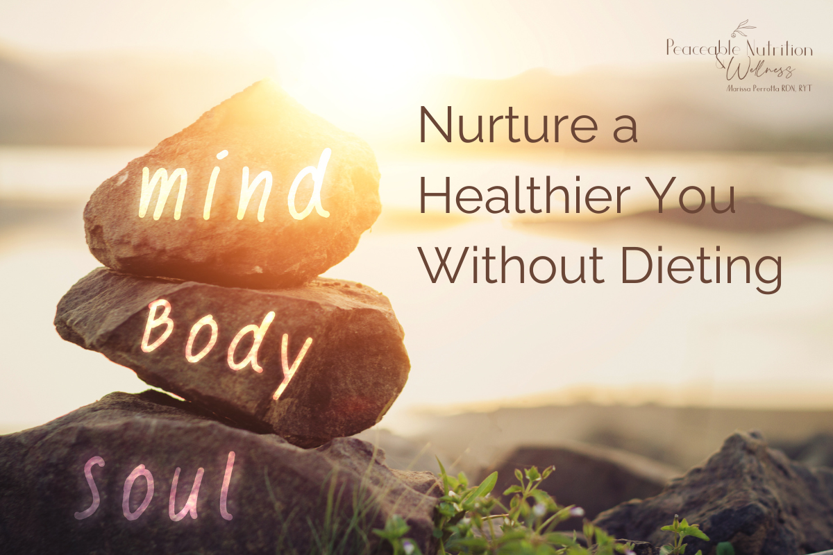 Nurture a healthier you without dieting. three rocks with the words mind, body, soul.